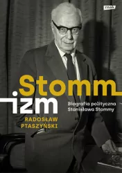 Stommizm. Biografia polityczna Stanisława Stommy