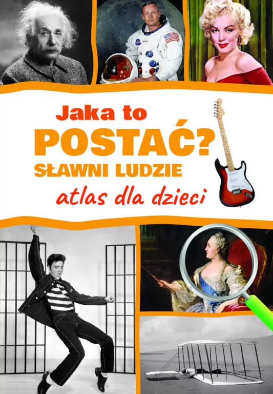 Jaka to postać? Sławni ludzie. Atlas dla dzieci - tantis.pl