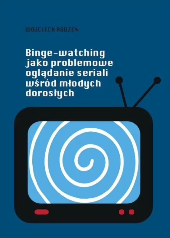 Binge-watching jako problemowe oglądanie seriali.. - tantis.pl