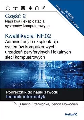 Kwalifikacja INF.02. Część 2. Naprawa i eksploatacja systemów komputerowych. Podręcznik do nauki zawodu technik informatyk - tantis.pl