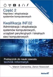 Kwalifikacja INF.02. Część 2. Naprawa i eksploatacja systemów komputerowych. Podręcznik do nauki zawodu technik informatyk