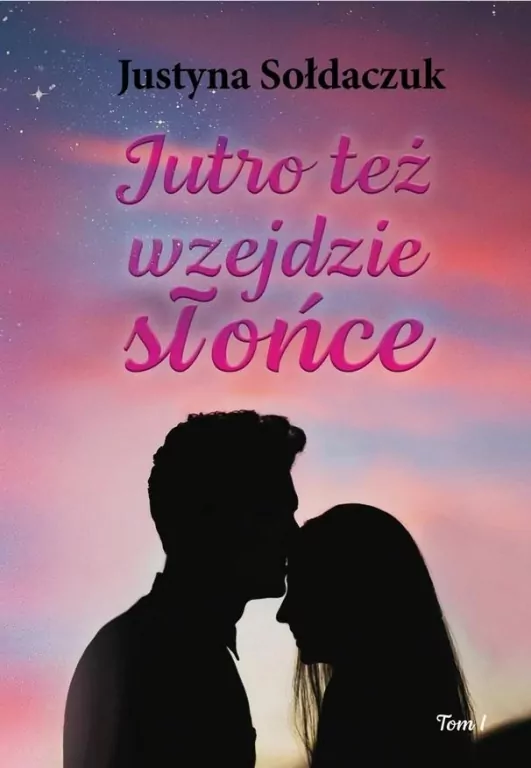 Jutro też wzejdzie słońce T.1 - tantis.pl
