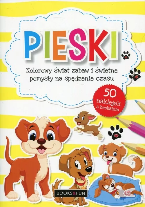 Pieski. Kolorowy świat zabaw i świetne pomysły... - tantis.pl