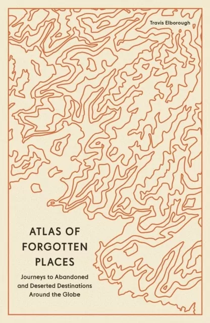 Atlas of Forgotten Places. Journeys to Abandoned and Deserted Destinations wer. angielska - tantis.pl