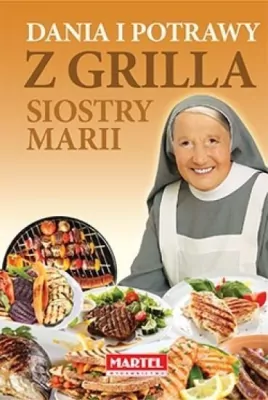 Dania i potrawy z grilla Siostry Marii. Siostra Maria