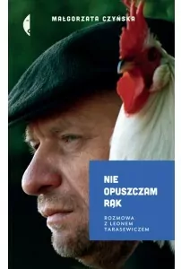 Nie opuszczam rąk. Rozmowa z Leonem Tarasewiczem. Bez Pośpiechu - tantis.pl