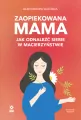 Zaopiekowana mama. Jak odnaleźć siebie w... w.3 - tantis.pl