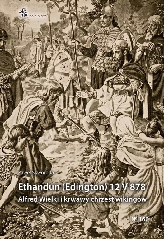 Ethandun (Edington) 12 V 878. Alfred Wielki i... - tantis.pl