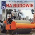 Na budowie. Poznajemy pojazdy - tantis.pl