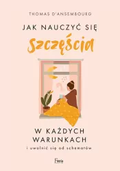 Jak nauczyć się szczęścia w każdych warunkach i uwolnić się od schematów