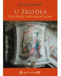 U źródła. Refleksje sakramentalne