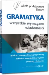 Gramatyka. Wszystkie wymagane wiadomości. Szkoła podstawowa / Liceum