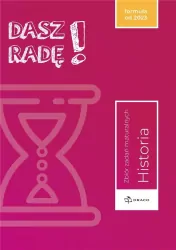 Dasz radę! Historia. Zbiór zadań maturalnych