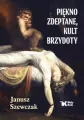 Piękno zdeptane, kult brzydoty - tantis.pl