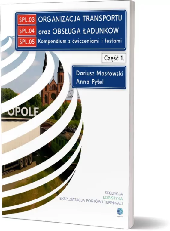 Organizacja transportu oraz obsługa ładunków. Kompendium z ćwiczeniami i testami. Cz. 1 - tantis.pl