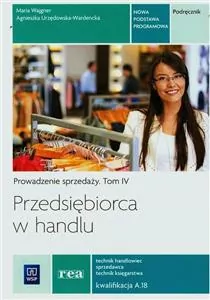 Przedsiębiorca w handlu. Podręcznik. Kwalifikacja A.18. Technikum. Prowadzenie sprzedaży. Tom 4 - tantis.pl
