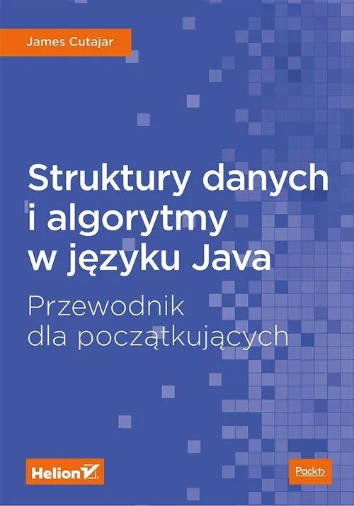 Struktury danych i algorytmy w języku Java. Przewodnik dla początkujących. - tantis.pl