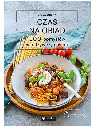 Czas na obiad. 100 pomysłów na odżywczy posiłek - tantis.pl