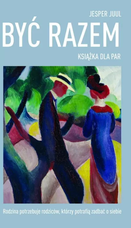 Być razem. Książka dla par. Rodzina potrzebuje rodziców, którzy potrafią zadbać o siebie - tantis.pl