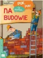 Puk, puk! Co słychać... Na budowie - tantis.pl