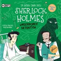 Sherlock Holmes. Umierający detektyw. Klasyka dla dzieci. Tom 25. Audiobook