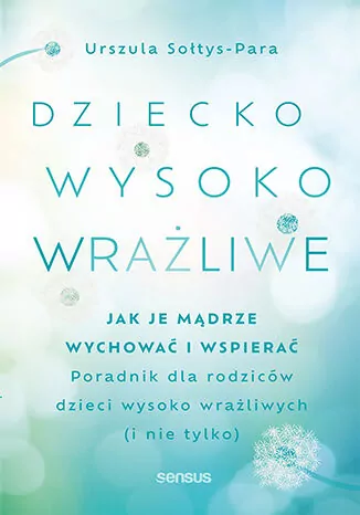 Dziecko wysoko wrażliwe. Jak je mądrze wychować i wspierać - tantis.pl