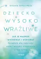 Dziecko wysoko wrażliwe. Jak je mądrze wychować i wspierać - tantis.pl