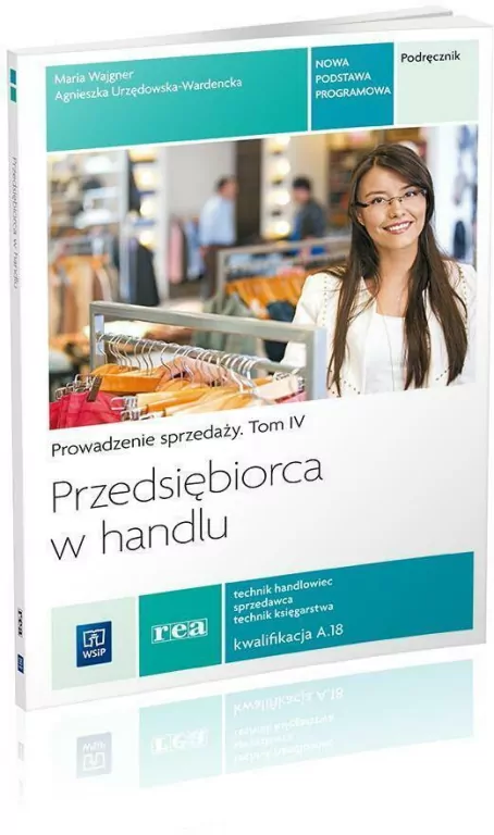 Przedsiębiorca w handlu. Podręcznik. Kwalifikacja A.18. Technikum. Prowadzenie sprzedaży. Tom 4 - tantis.pl