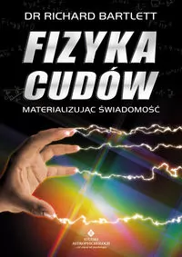 Fizyka cudów. Materializując świadomość - tantis.pl