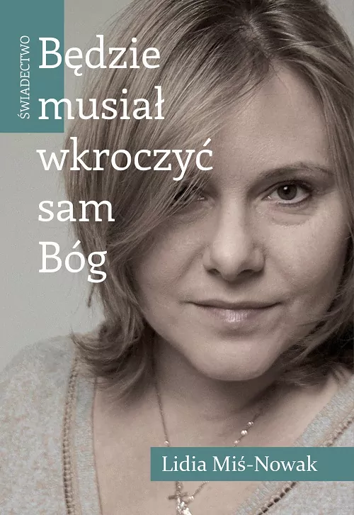 Będzie musiał wkroczyć sam Bóg. Świadectwo - tantis.pl