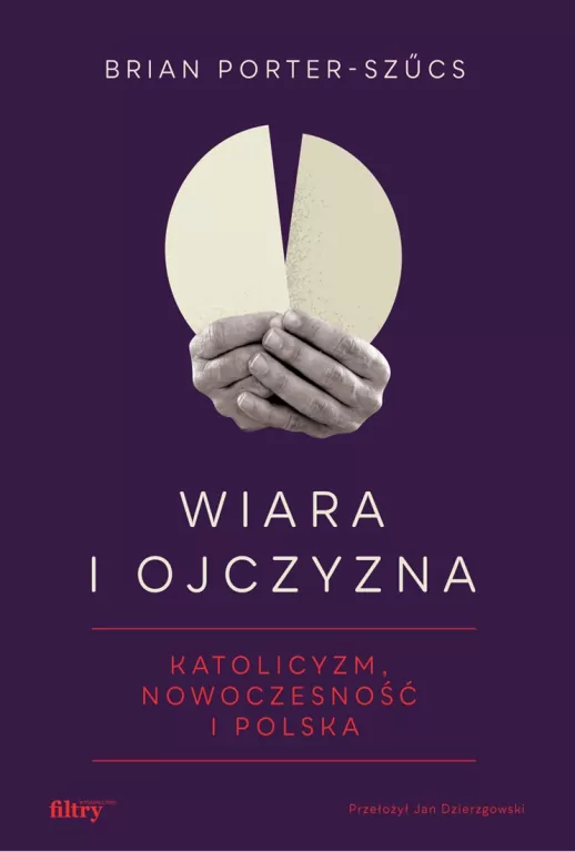 Wiara i ojczyzna. Katolicyzm, nowoczesność i Polska - tantis.pl