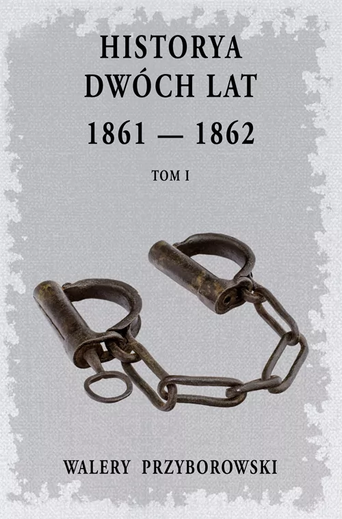 Historya dwóch lat 1861-1862. Tom 1 - tantis.pl