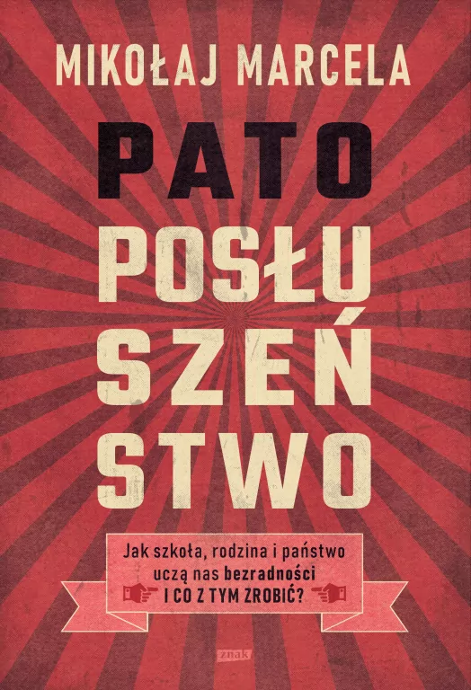 Patoposłuszeństwo. Jak szkoła, rodzina i państwo uczą nas bezradności i co z tym zrobić? - tantis.pl