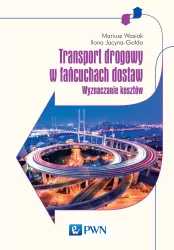 TRANSPORT DROGOWY W ŁAŃCUCHACH DOSTAW WYZNACZANIE KOSZTÓW
