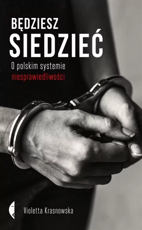 Będziesz siedzieć. O polskim systemie niesprawiedliwości - tantis.pl