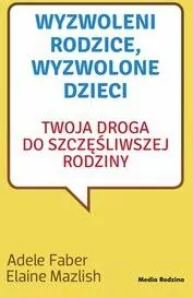 Wyzwoleni rodzice, wyzwolone dzieci. Twoja droga do szczęśliwszej rodziny - tantis.pl