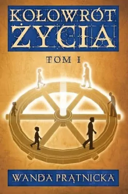 Kołowrót życia. Tom 1