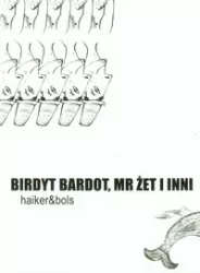 Birdyt Bardot, Mr Żet i inni