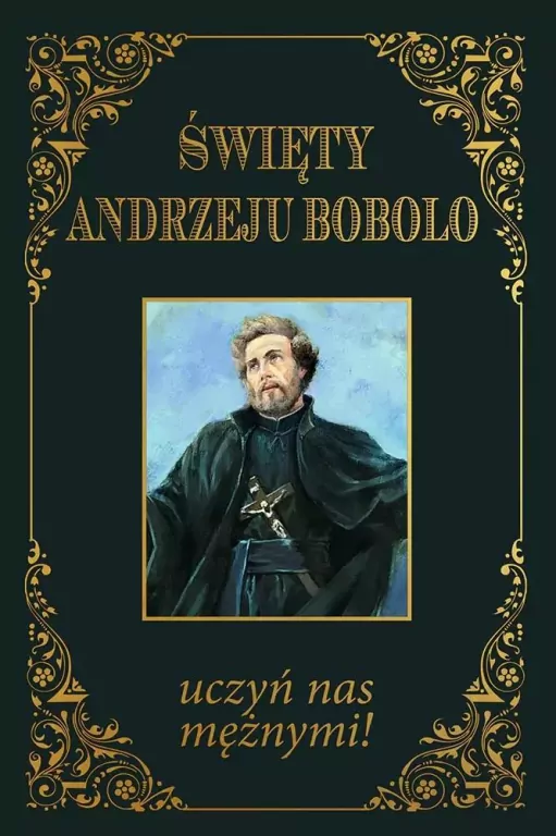 Święty Andrzeju Bobolo uczyń nas mężnymi! - tantis.pl