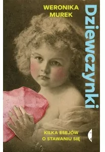 Dziewczynki. Kilka esejów o stawaniu się - tantis.pl