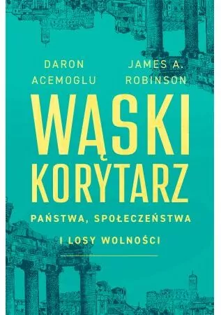 Wąski korytarz. Państwa, społeczeństwa i losy wolności - tantis.pl