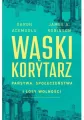 Wąski korytarz. Państwa, społeczeństwa i losy wolności - tantis.pl