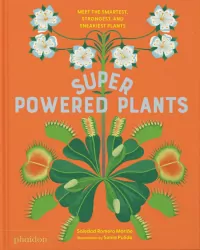 Superpowered Plants. Meet the Smartest, Strongest, and Sneakiest Plants