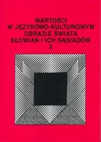 Wartości w językowo-kulturowym obrazie świata T.2 - tantis.pl