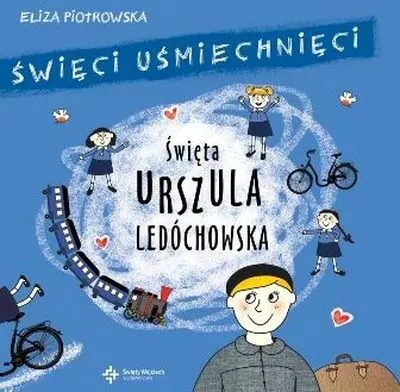 Święci uśmiechnięci. Święta Urszula Ledóchowska