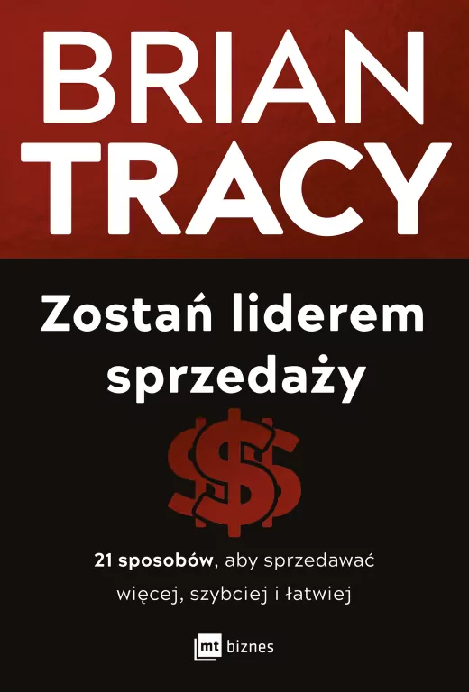 Zostań liderem sprzedaży. 21 sposobów, aby sprzedawać więcej, szybciej i łatwiej wyd. 2 - tantis.pl