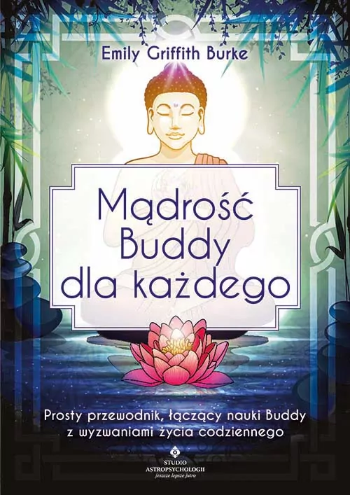 Mądrość Buddy dla każdego. Prosty przewodnik, łączący nauki Buddy z wyzwaniami życia codziennego - tantis.pl