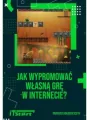 Jak wypromować własną grę w Internecie - tantis.pl