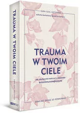 Trauma w twoim ciele. Jak skutecznie walczyć z objawami autoimmunologicznymi - tantis.pl