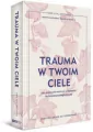 Trauma w twoim ciele. Jak skutecznie walczyć z objawami autoimmunologicznymi - tantis.pl